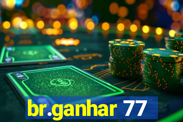 br.ganhar 77